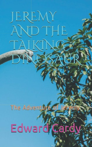Jeremy and the Talking Dinosaur The Adventure of Jeremy