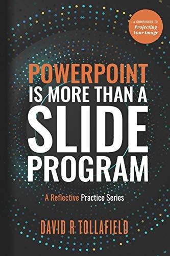 PowerPoint is More Than a Slide Program A Reflective Practice Series