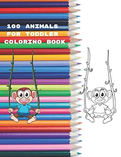100 Animals for Toddler Coloring Book Easy and Fun Educational Coloring Pages of Animals for Little Kids Age 2-4, 4-8, Boys, Girls, Preschool and Kindergarten