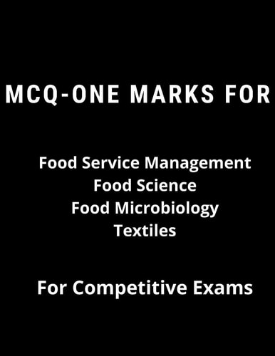 MCQ-ONE MARKS FOR Food Service Management Food Science Food Microbiology Textiles - For Competitive Exams