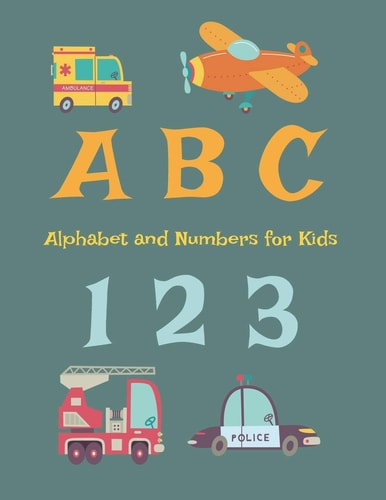 ABC Alphabet and Numbers for Kids Book for Children, Boys and Girls to Learn First Words. Coloring Book. Transport, Airplane, Car, Truck, Dump, Boat, Ambulance, Police, Fire Truck and More.
