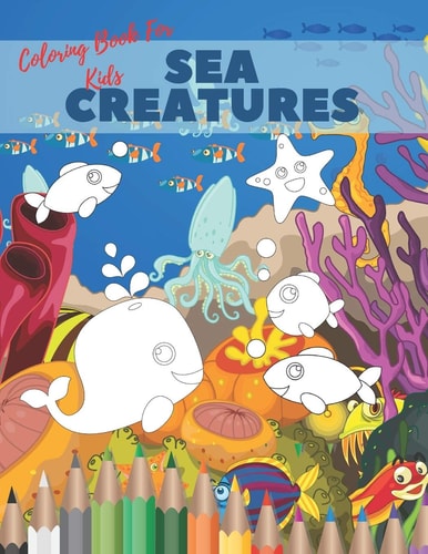Sea Creatures Coloring Book For Kids Ocean Animals Life Under The Sea For Toddlers And Older Kids