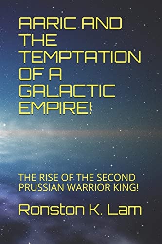 Aaric and the Temptation of a Galactic Empire! The Rise of the Second Prussian Warrior King!