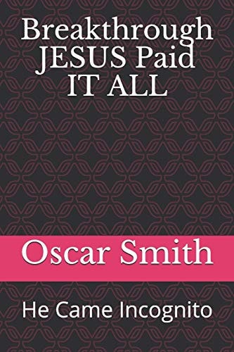 Breakthrough JESUS Paid IT ALL He Came Incognito