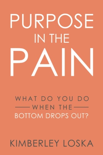 Purpose in the Pain What Do You Do When the Bottom Drops Out?