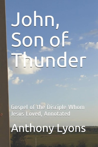John, Son of Thunder Gospel of the Disciple Whom Jesus Loved, Annotated