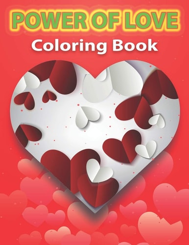 Power of Love Coloring Book Adult Coloring Pages of Love and Romance, A Beautiful and Unique Coloring Book.