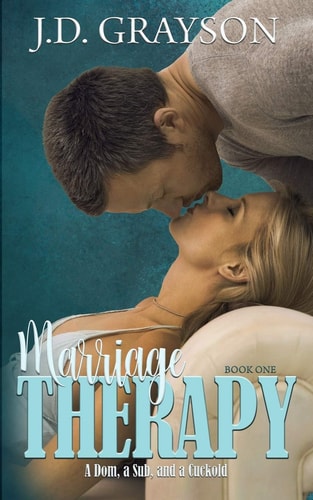 Marriage Therapy A Dom, a Sub & a Cuckold