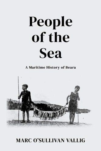 People of the Sea A Maritime History of Beara