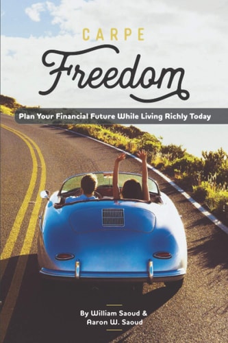 Carpe Freedom Plan Your Financial Future While Living Richly Today