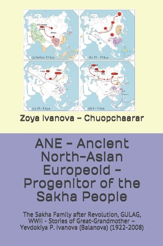 ANE - Ancient North-Asian Europeoid - Progenitor of the Sakha People: The Sakha Family after Revolution, GULAG, WWII - Stories of Great-Grandmother – Yevdokiya P. Ivanova (Balanova) (1922-2008)