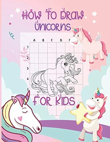 How To Draw Unicorns For Kids 60 Fun and Simple Step-by-Step Drawing and Activity Book for Kids to Learn to Draw with Coloring Book For Toddler, Girls, Boys And Children