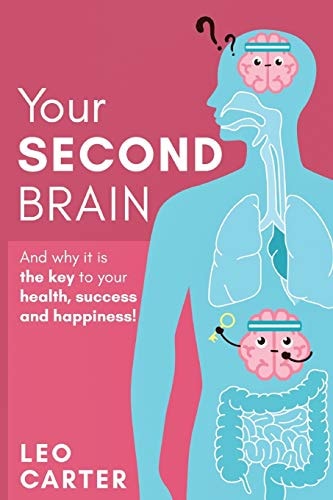 Your Second Brain And Why Its The Key To Your Health, Success And Happiness