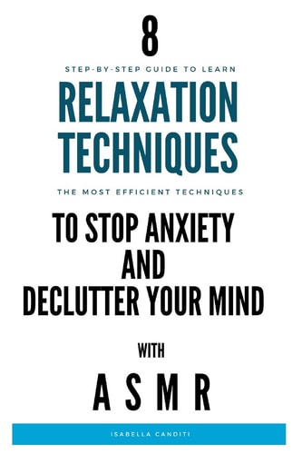 8 RELAXATION TECHNIQUES to STOP ANXIETY and DECLUTTER YOUR MIND Step-by-step Guide to Stop Anxiety, Reduce Stress and Sleep Better
