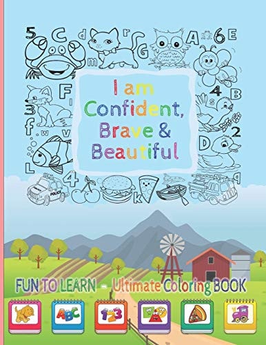 I Am Confident, Brave & Beautiful Learn Colors, Animals, Letters, Numbers, Shapes and Professions - Ultimate Coloring Book for Kids and for Toddlers - Great Gift for Kids - First Coloring Book Toddlers and Kids Activity Inspirational Coloring Book