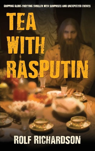 Tea with Rasputin Gripping Globe-Trotting Thriller with Surprises and Unexpected Events