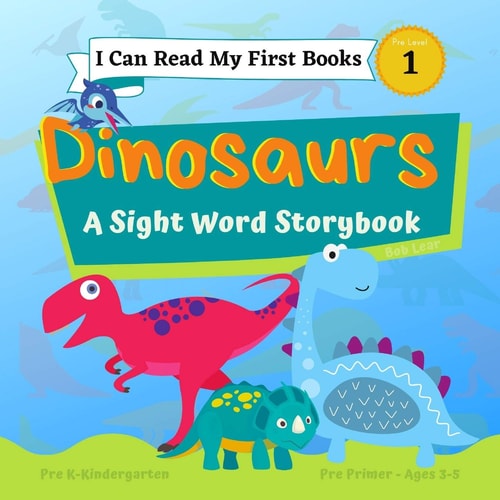 I Can Read My First Books: Dinosaurs - a Pre-Primer Sight Words Storybook Pre K - Kindergarten, Ages 3-5, Pre Level 1