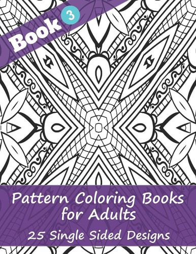 Pattern Coloring Books for Adults (Book 3) -25 Single Sided Designs Unique Designs for Hours of Relaxation Fun Gift for Stressful People