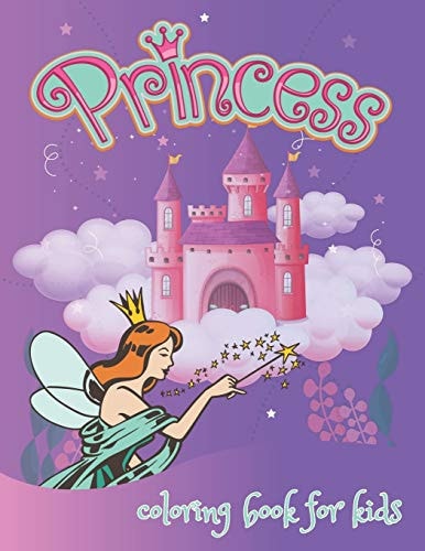 Princess Coloring Book for Kids A Kids Coloring Book for Girls, Kids, Toddlers With 42 Pretty, Adorable Images, Ages 2-4, 4-8 8.5 X 11 Inches