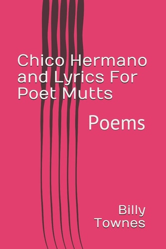 Chico Hermano and Lyrics For Poet Mutts Poems