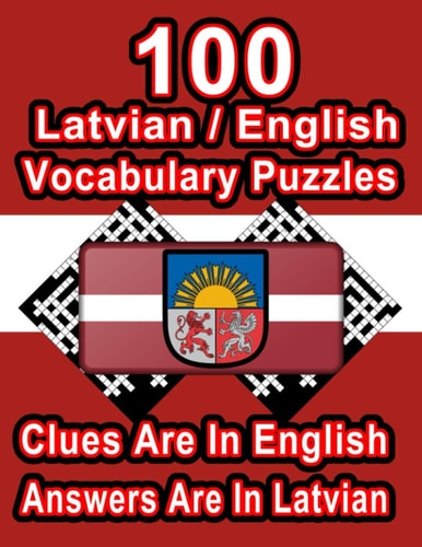 100 Latvian/English Vocabulary Puzzles Learn and Practice Latvian By Doing FUN Puzzles!, 100 8.5 X 11 Crossword Puzzles With Clues In English, Answers in Latvian