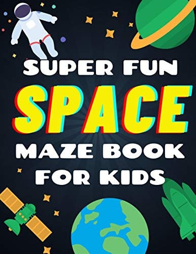 Super Fun Space Maze Book For Kids Space Theme Activity Book, Maze Books For Kids Over 45 Space Themed Maze Puzzles (Plus Bonus Space Themed Activities)