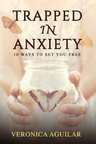 Trapped In Anxiety 10 Ways to Set You Free