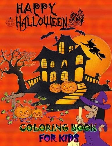 Happy Halloween Coloring Book for Kids A Cute Halloween Book that Kids Love: Book for Kids Ages 3-8