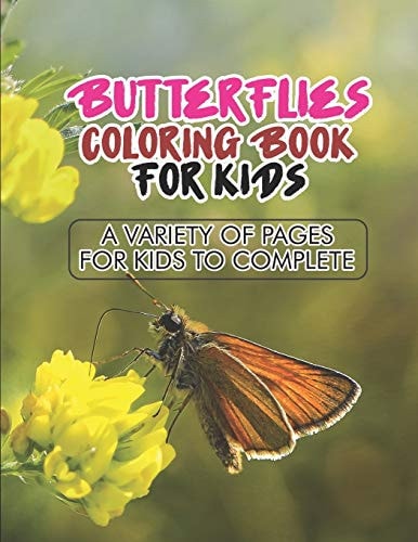 Butterflies Coloring Book For Kids A Variety Of Pages For Kids To Complete An Illustrations Collection of Butterflies And Flowers To Color For Kids, A Coloring Book Of Butterflies And Flowers
