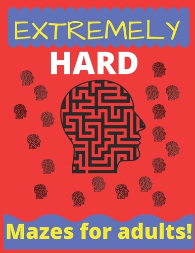 Extremely Hard Mazes For Adults : 100 Maze Puzzles for Adults - 100 Maze Challenge
