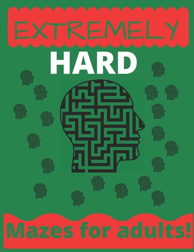 Extremely Hard Mazes For Adults : Maze Books for Adults - Hard Maze Book - 100 Mazes