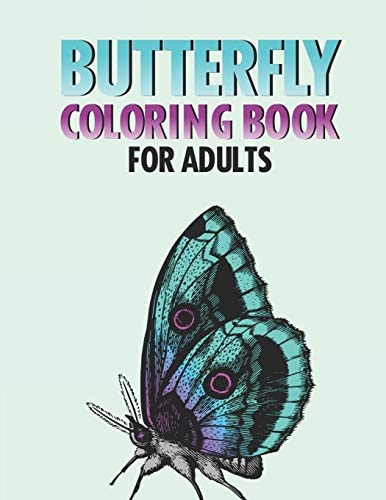 Butterfly Coloring Book For Adults Calming Butterfly And Flower Images To Color, Stress Relieving And Relaxing Butterfly Designs Coloring Book For Adults