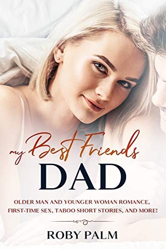 My Best Friend's Dad Older Man and Younger Woman Romance, First-Time Sex, Taboo Short Stories, and More!
