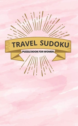Travel Sudoku Puzzle Book for Women Tour Friendly & Perfect for Purse Briefcase Or Bag, More Than 200 Riddles from Easy to Hard