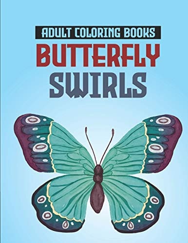 Adult Coloring Books Butterfly Swirls Relaxing Designs, Patterns, And Mandalas Coloring Book, An Adult's Coloring Pages Of Butterflies For Stress Relief