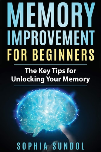 Memory Improvement for Beginners The Key Tips for Unlocking Your Memory