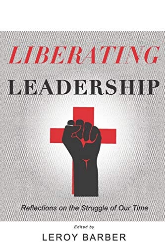 Liberating Leadership Reflections on the Struggle of Our Time