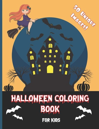 Halloween Coloring Book For Kids: For Ages 4-8, 8-10 | Spooky, fun coloring book | 50 Unique halloween images | Perfect gifts and present for kids | ... witches, pumpkins, ghosts, vampires and more!