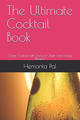 The Ultimate Cocktail Book Classic Cocktail with Story of Origin and Unique Recipes