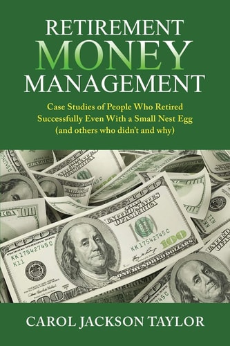 Retirement Money Management Case Studies of People Who Retired Successfully Even With a Small Nest Egg (and Others who Didn't and Why)