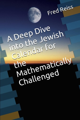 A Deep Dive Into the Jewish Calendar for the Mathematically Challenged