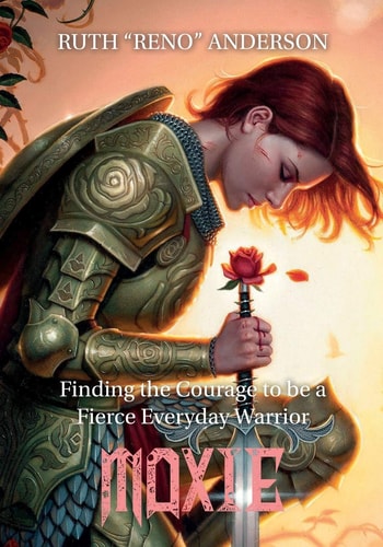 MOXIE The Courage to be a Fierce Everyday Warrior