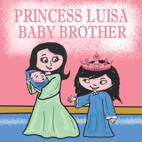 Princess Luisa Baby Brother A Beautiful Princess Book for Girls 3 - 7 Years Old - Luisa Has a New Born Baby Brother