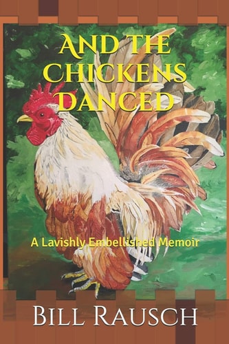 And the Chickens Danced A Lavishly Embellished Memoir