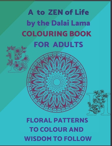 A To ZEN Of Life By The Dalai Lama Colouring Book For Adults. Floral Patterns To Colour And Wisdom To Follow. Ornamental Letters Of Alphabet To Colour And Motivational Sentences To Inspire. Creative Art For Teens And Adults