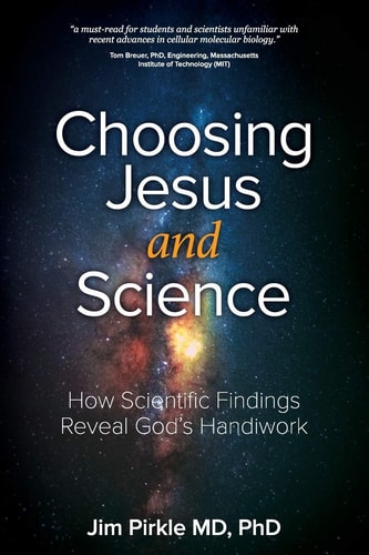 Choosing Jesus And Science How Scientific Findings Reveal God's Handiwork