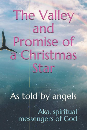 The Valley and Promise of a Christmas Star As Told by Angels