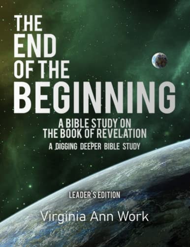 The End of the Beginning: a Bible Study on the Book of Revelation Leaders Edition