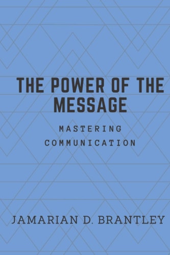 The Power of the Message Mastering Communication