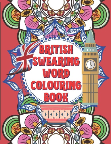 British Swearing Word Colouring Book A Fun Colouring Activity Book of Bloody British Swearing Words. Dirtiest Motherflippin Adult Colouring Experience. 8. 5x11 Shitload of Space for Slagging-Off. Entertaining and Engaging Activity